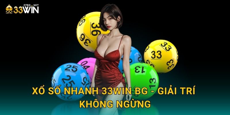 Xổ số nhanh 33win bg - Giải trí không ngừng