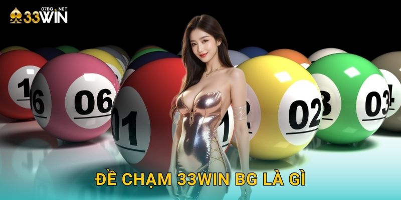 Đề Chạm 33win bg - Chơi An Toàn Thắng Chắc 2 Đề chạm 33win bg là gì