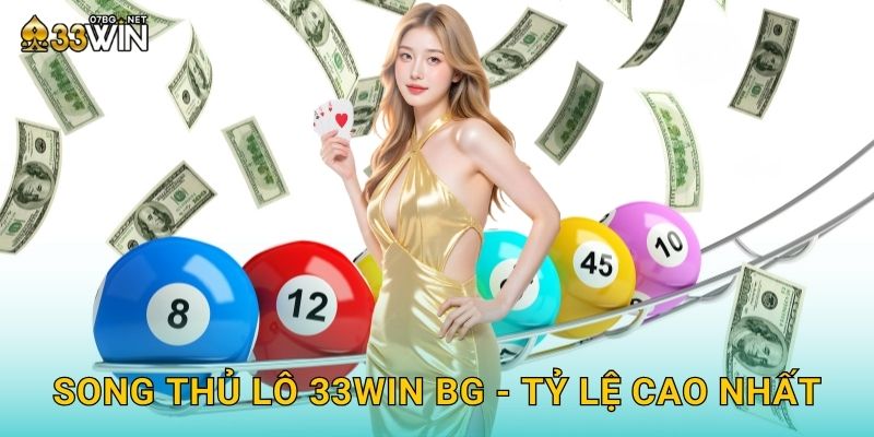Song thủ lô 33win bg - Tỷ lệ cao nhất