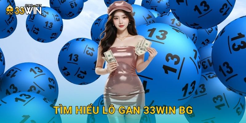 Tìm hiểu lô gan 33win bg