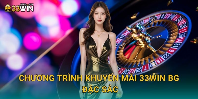 Khuyến Mãi 33win bg - Ưu Đãi Hấp Dẫn Mỗi Ngày 1 Chương trình khuyến mãi 33win bg đặc sắc