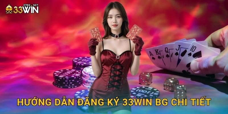 Hướng dẫn đăng ký 33win bg chi tiết
