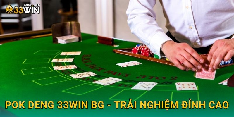 Pok Deng 33win bg - Trải nghiệm đỉnh cao