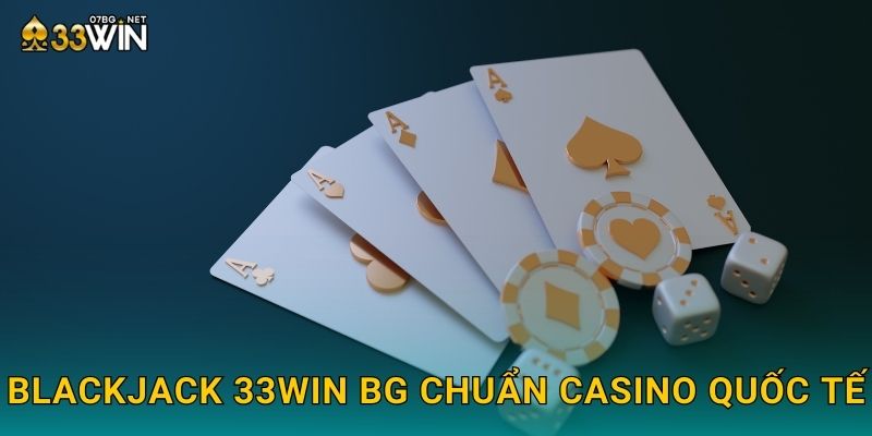 Blackjack 33win bg chuẩn casino quốc tế