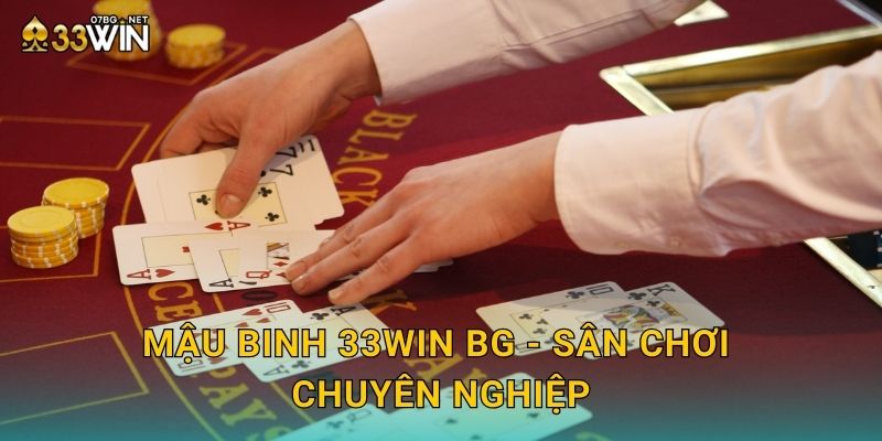 Mậu binh 33win bg - Sân chơi chuyên nghiệp