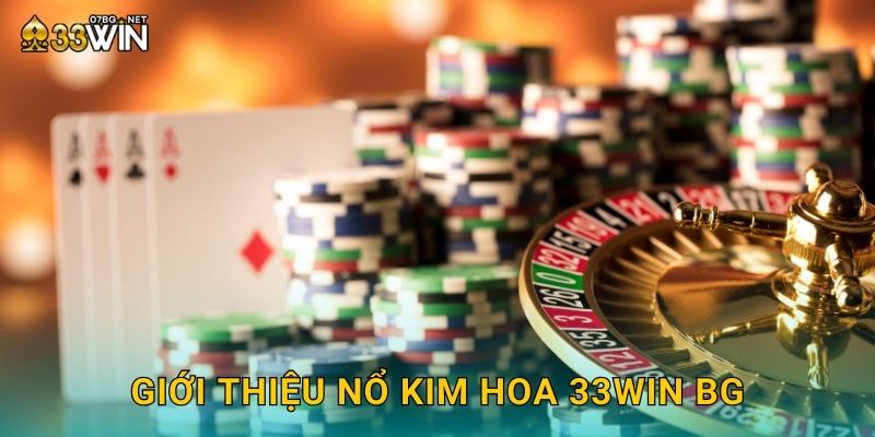 Giới thiệu nổ kim hoa 33win bg
