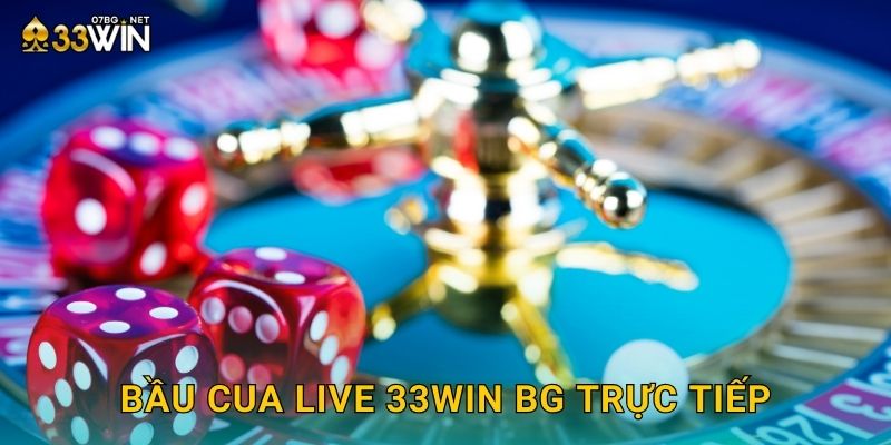 Bầu cua live 33win bg trực tiếp